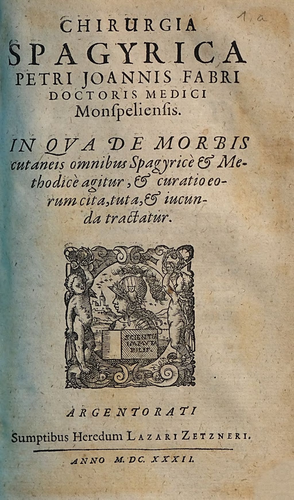 Cover of Chirurgia Spagyrica Petri Joannis Fabri Doctoris Medici Monspeliensis: In Qva De Morbis cutaneis omnibus Spagyrice & Methodice agitur, & curatio eorum cita, tuta, & iucunda tractatur