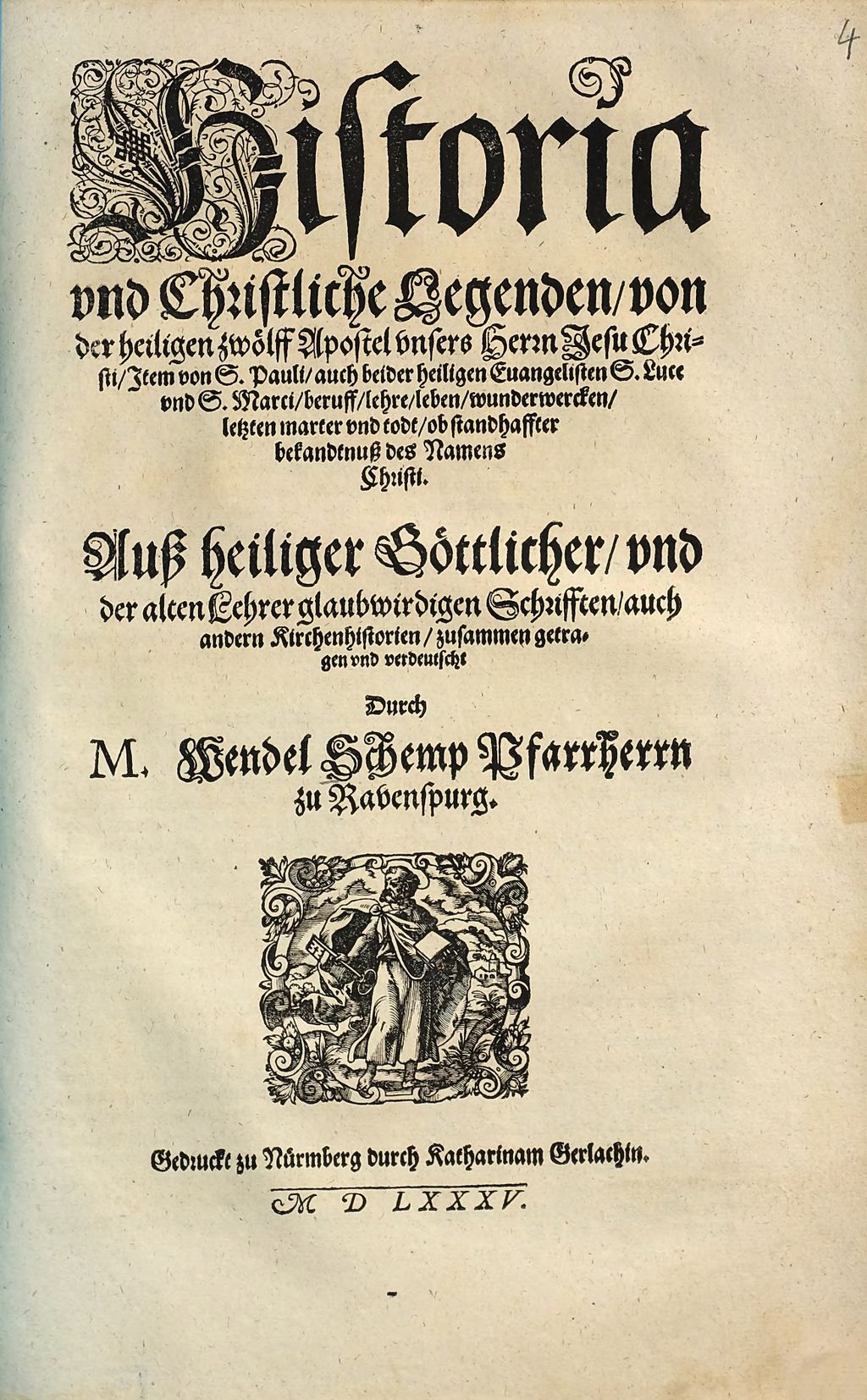 Cover of Historia // vnd Christliche Legenden , von // der heiligen zwölff Apostel vnsers Herrn Jesu Chri-//sti, Item von S. Pauli, auch beider heiligen Euangelisten S. Luce // vnd S. Marci, beruff, lehre, leben, wunderwercken,// letzten marter vnd todt, ob standhaffter // bekandtnuß des Namens // Christi