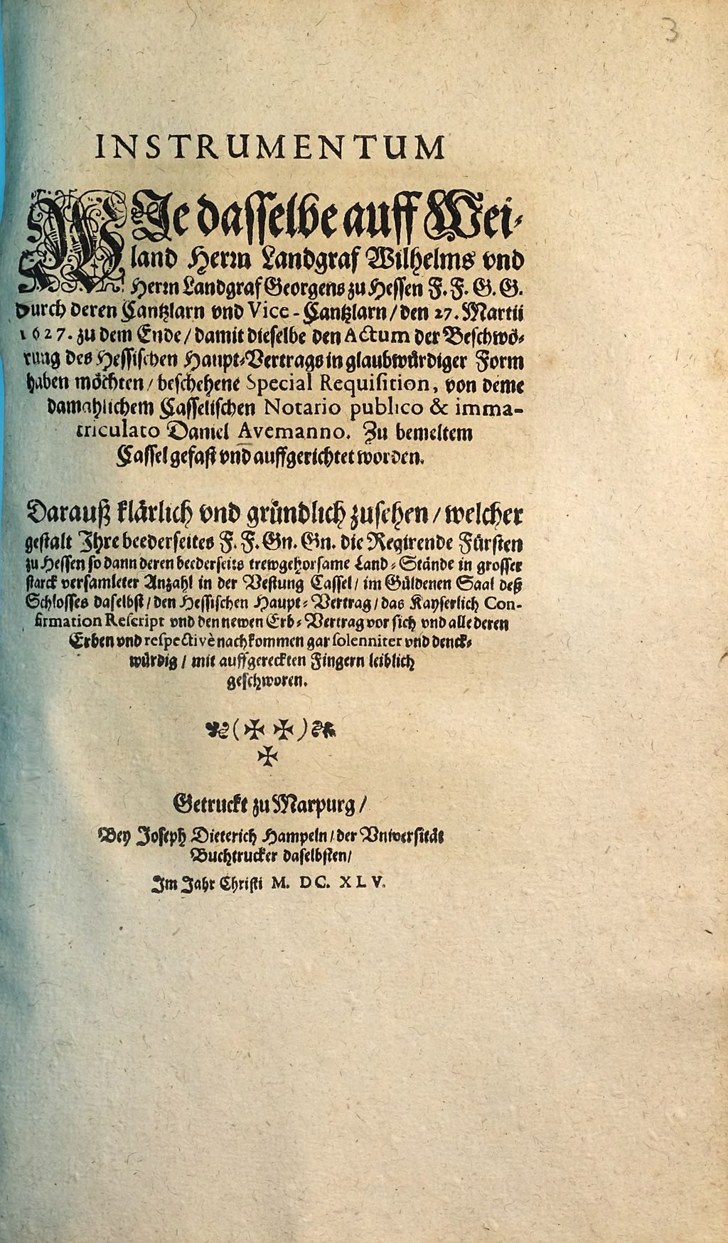 Cover of Instrumentum Wie dasselbe auff Weiland Herrn Landgraf Wilhelms vnd Herrn Landgraf Georgens zu Hessen F.F.G.G. durch deren Cantzlarn vnd Vice-Cantzlarn, den 27. Martii 1627. zu dem Ende, damit dieselbe den Actum der Beschwörung des Hessischen Haupt-Vertrags in glaubwürdiger Form haben möchten, beschehene Special Requisition, von deme damahlichem Casselischen Notario publico & immatriculato Daniel Avemanno. Zu bemeltem Cassel gefast vnd auffgerichtet worden