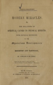 Cover of Philosophy of modern miracles, or, the relations of spiritual causes to physical effects