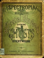 Cover of Spectropia, or, Surprising spectral illusions