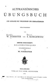 Cover of Altfranzösisches Übungsbuch zum Gebrauch bei Vorlesungen und Seminarübungen herausgegeben von W. Foerster und E. Koschwitz. Erstes Zusatzheft: Rolandmaterialien zusammengestellt von W. Foerster