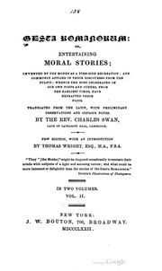 Cover of Gesta Romanorum: or, entertaining moral stories; invented by the monks as a fire-side recreation; and commonly applied in their discourses from the pulpit: whence the most celebrated of our own poets and others, from the earliest times, have extracted their plots. Translated from the Latin, with preliminary observations and copious notes by the Rev. Charles Swan. New edition, with an introduction, by Thomas Wright