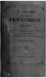 Cover of De l'imitation de Notre-Seigneur Jésus-Christ, par Jean Gerson, chancelier de l'Université de Paris, traduite en français, en grec, en anglais, en allemand, en italien, en espagnol, et en portugais; (texte latin en regard); précédée d'études sur l'Imitation de N.-S. Jésus-Christ, d'un essai sur l'auteur de ce livre, et d'une notice bibliographique. Édition polyglotte, publiée sous la direction de J.-B. Monfalcon