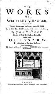 Cover of The works of Geoffrey Chaucer, compared with the former editions, and many valuable MSS. out of which, three tales are added which were never before printed; by John Urry, student of Christ-Church, Oxon. Deceased: together with a glossary, by a student of the same college. To the whole is prefixed the author's life, newly written, and a preface, giving an account of this edition