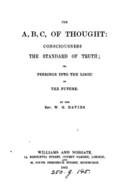 Cover of The A, B, C, of thought: consciousness the standard of truth