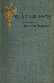 Cover of After Her Death: the Story of a Summer. Thoughts from the Afterlife