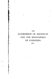 Cover of The Agamemnon of Aeschylus & the Bacchanals of Euripides: With Passages from the Lyric and Later