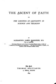 Cover of The Ascent of Faith, Or, The Grounds of Certainty in Science and Religion