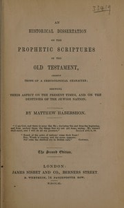 Cover of An historical dissertation on the prophetic scriptures of the Old Testament. Chiefly those of a chronological character; shewing their aspect on the present times, and on the destinies of the Jewish nation