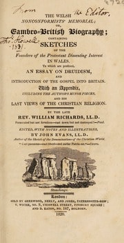 Cover of The Welsh Nonconformists' memorial; or, Cambro-British biography; containing sketches of the founders of the Protestant dissenting interest in Wales. To which are prefixed, an essay on Druidism, and introduction of the Gospel into Britain. With an Appendix, including the author's minor pieces and his last views of the Christian religion