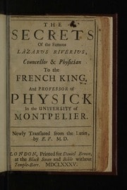 Cover of The secrets of the famous Lazarus Riverius, councellor & physician to the French king, and professor of physick in the University of Montpelier