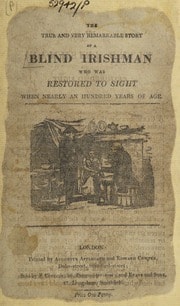 Cover of The true and very remarkable story of a blind Irishman who was restored to sight when nearly an hundred years of age