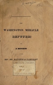 Cover of The Washington miracle refuted or, a review of the Rev. Mr. Matthews's pamphlet