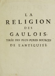 Cover of La religion des Gaulois, tirée des plus pures sources de l'antiquité