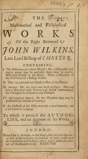 Cover of The mathematical and philosophical works of the Right Reverend John Wilkins ... To which is prefix'd the author's life, and an account of his works