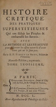 Cover of Histoire critique des pratiques superstitieuses, qui ont seduit les peuples et embarrassé les sçavans. Avec la methode et les principes pour discerner les effets naturels d'avec ceux qui ne le sont pas