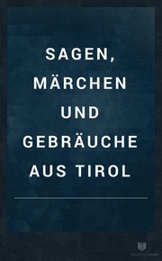 Cover of Sagen, Märchen und Gebräuche aus Tirol