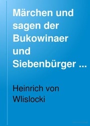 Cover of Märchen und Sagen der Bukowinaer und Siebenbürger Armenier. Aus eigenen und fremden Sammlungen übersetzt von heinrich von Wlislocki