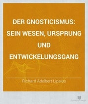 Cover of Der Gnosticismus; sein Wesen, Ursprung und Entwickelungsgang