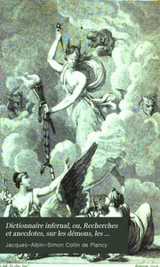 Cover of Dictionnaire infernal, ou, Recherches et anecdotes, sur les démons, les esprits, les fantômes, les spectres, les revenants, les loup-garoux, les possédés, les sorciers, le Sabbat, les magiciens, les salamandres, les sylphes, les gnomes, etc; les visions, les songes, les prodiges, les charmes, les maléfices, les secrets merveilleux, les talismans, etc.; en un mot, sur tout ce qui tient aux apparitions, à la magie, au commerce de l'enfer, aux divinations, aux sciences secrètes, aux superstitions, aux choses mystérieuses et surnaturelles, etc. etc., etc