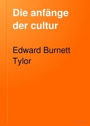 Cover of Die anfänge der cultur. Untersuchungen über die entwicklung der mythologie, philosophie, religion, kunst und sitte