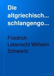 Cover of Die altgriechischen schlangengottheiten; ein beispiel der anlehnung altheidnischen volksglaubens an die natur