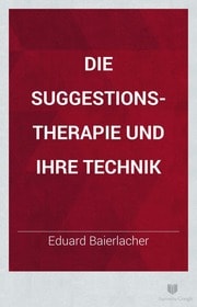 Cover of Die Suggestions-Therapie und ihre Technik