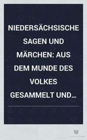 Cover of Niedersächsische sagen und märchen. Aus dem munde des volkes gesammelt und mit anmerkungen und abhandlungen