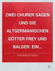 Cover of Zwei Churer Sagen und die altgermanischen Götter Frey und Balder; ein mythologischer Versuch