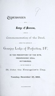 Cover of Ceremonies of a Lodge of Sorrow, held in commemoration of the dead, under the auspices of Gourgas Lodge of Perfection, 14°, in the Preceptory of the Rite, Freemasons' Hall, Pittsburgh on the evening of St. John the Evangelist's Day, Tuesday, December 27, 1892