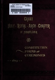Cover of Constitution, rules and regulations of the Grand holy royal arch chapter of Pennsylvania, with an appendix, containing the ceremonial, prayers, charges and forms. Adopted March 8, A. D. 1883