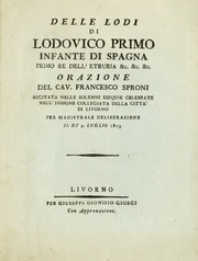 Cover of Delle lodi di Lodovico Primo, infante di Spagna, primo re dell'Etruria &c. &c. &c