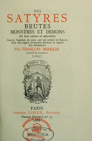 Cover of Des Satyres, Brutes, Monstres et Demons: De Leur Nature et Adoration, Contre l'Opinion de Ceux Qui Ont Estimé Les Satyres Estre une Espece d'Hommes Distincts et Separez des Adamiques