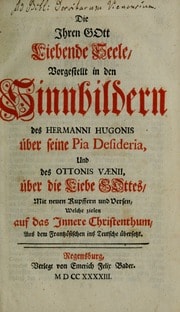 Cover of Die ihren Gott liebende Seele, vorgestellt in den Sinnbildern des Hermanni Hugonis über seine Pia desideria, und des Ottonis Vaenii, über die Liebe Gottes, mit neuen Kupffern und Versen, welche zielen auf das innere Christenthum, aus dem Frantzösischen ins Teutsche übersetzt