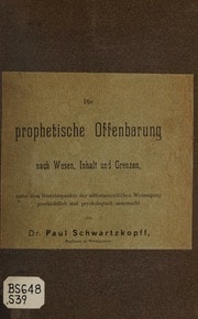 Cover of Die prophetische Offenbarung nach Wesen, Inhalt und Grenzen, unter dem Gesichtspunkte der alttestamentlichen Weissagung geschichtlich und psychologisch untersucht