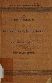Cover of Discussion between William Dillon, D.D. of Dayton, Ohio, and Rev. Miles Grant, of Boston, Mass., on immortality and annihilation held at East Branch, Warren County Pa., October 27, 28, 29, 1892. Professor N.R. Luce, acting moderator