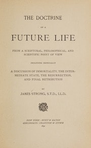 Cover of The doctrine of a future life, from a scriptural, philosophical, and scientific point of view