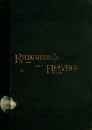 Cover of Future recognition of our friends in heaven, together with the requisites to recognition