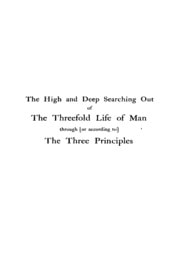 Cover of The High and Deep Searching Out of the Threefold Life of Man Through (or According to) the Three Principles