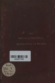 Cover of The Social and Political Dependence of Women