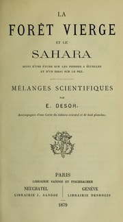 Cover of La forêt vierge et le Sahara, suivi d'une étude sur les pierres a écuelles et d'un essai sur le nez; mélanges scientifiques par E. Desor