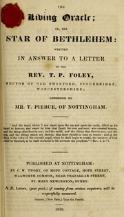 Cover of The living oracle, or, The star of Bethlehem :bwritten in answer to a letter of the Rev. T.P. Foley, rector of Old Swinford, Stourbridge, Worcestershire; addressed to Mr. T. Pierce, of Notthingham