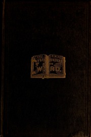 Cover of The Mystic Numbers of the Word: or, Five Hundred Important Theological and Scientific Quesitons Answered; Also, The Existence of the Mystic Numbers, As Revealed in the Sciences of Geology, Botany, Chemistry, and Anthropology