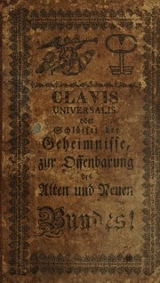 Cover of Clavis universalis oder Schlüssel der Geheimnisse, zur Offenbarung des alten und neuen Bundes! Worin der Rathschlusz Gottes und sein heiliger Endzweck, nach theosophischem Grunde, aus dem Centro der Tiefe erkannt wird! So durch Veranlaussung einer so mündlichen als schriftlichen Corespondentz, in 50 Numern bestehet; und dem forschenden Gemüthe, in der Schule zur Weisheit; als ein Labsal zur Erquickung der schmachtenten Selen, sich also eröfnet hat; und nunmehro zum Dienst mehrern Liebhaber, zum öffentlichen Druck übergeben wird