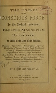 Cover of The unison of the conscious force ... Electro-magnetism and hypnotism. An outline of the secret of the Buddhists