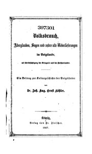 Cover of Volksbrauch, Aberglauben, Sagen und andre alte Ueberlieferungen im Voigtlande, mit Berücksichtigung des Orlagau's und des Pleissnerlandes