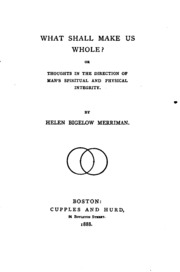 Cover of What shall make us whole?, or, Thoughts in the direction of man's spiritual and physical integrity