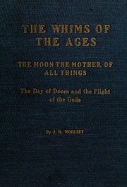 Cover of The Whims of the Ages: The Moon the Mother of All Things; The Day of Doom and the Flight of the Gods