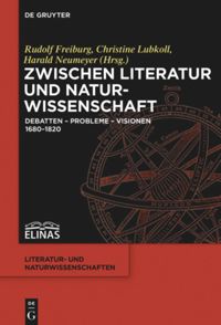 Cover of Zwischen Literatur und Naturwissenschaft. Debatten – Probleme – Visionen 1680–1820